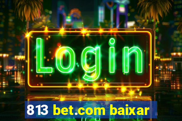 813 bet.com baixar